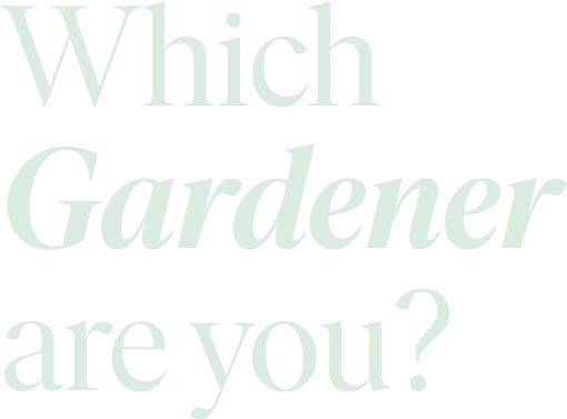 Which Gardener are you?